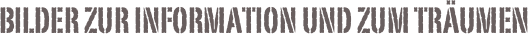 Bilder zur information und zum träumen